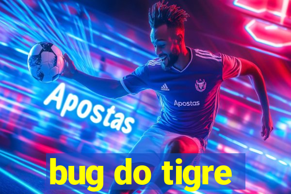 bug do tigre